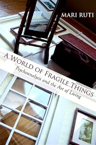 A World of Fragile Things: Psychoanalysis and the Art of Living (SUNY series in Psychoanalysis and Culture) von State University of New York Press