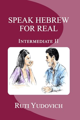 Speak Hebrew For Real, Intermediate II (Speak Hebrew For Real Intermediate Series, Band 2) Speak Hebrew For Real, Intermediate II (Speak Hebrew For Real Intermediate Series, Band 2)