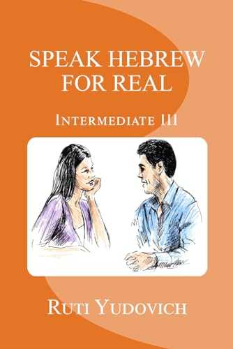 Speak Hebrew For Real: Intermediate III (Speak Hebrew For Real Intermediate Series, Band 3)