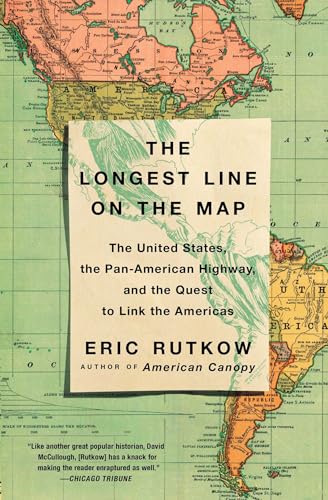 The Longest Line on the Map: The United States, the Pan-American Highway, and the Quest to Link the Americas