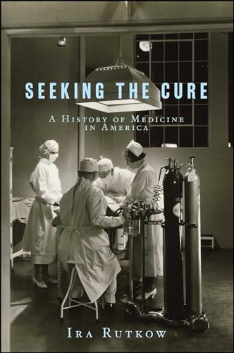 Seeking the Cure: A History of Medicine in America
