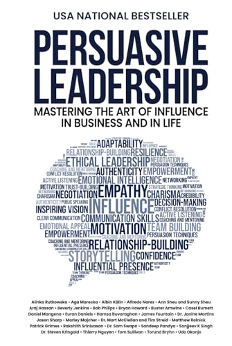 Persuasive Leadership: Mastering the Art of Influence in Business and in Life
