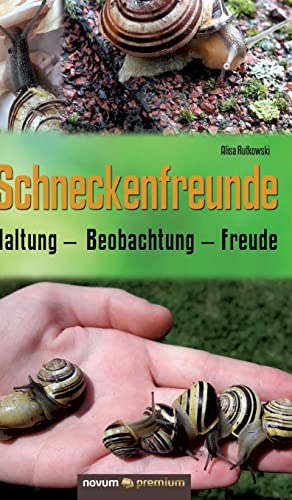 Schneckenfreunde: Haltung - Beobachtung - Freude von Novum Verlag