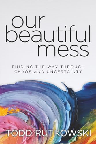 Our Beautiful Mess: Finding the Way Through Chaos and Uncertainty von Lodestar
