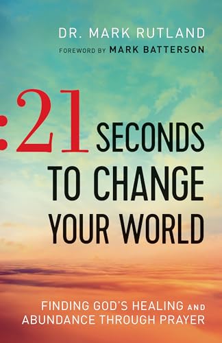 21 Seconds to Change Your World: Finding God's Healing and Abundance Through Prayer von Bethany House Publishers