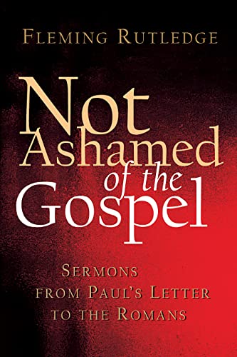 Not Ashamed of the Gospel: Sermons from Paul's Letter to the Romans von William B. Eerdmans Publishing Company