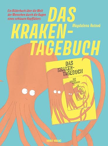 Das Kraken-Tagebuch: Ein Bilderbuch über die Welt der Menschen durch die Augen eines schlauen Kopffüßers von Kraus Verlag