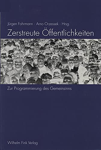 Zerstreute Öffentlichkeiten: Zur Programmierung des Gemeinsinns von Fink (Wilhelm)