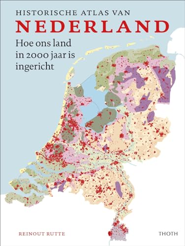 Historische atlas van Nederland: hoe ons land in 2000 jaar is ingericht (Historische atlassen) von Uitgeverij Thoth
