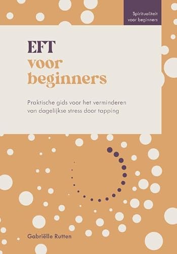 EFT voor beginners: Praktische gids voor het verminderen van dagelijkse stress door tapping (Spiritualiteit voor beginners) von Kosmos Uitgevers