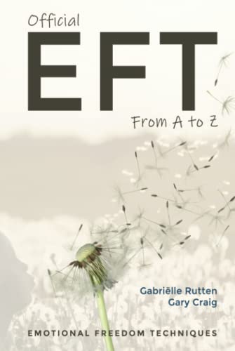 Official EFT from A to Z: How to use both forms of Emotional Freedom Techniques for self-healing