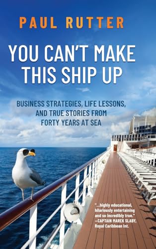 You Can't Make This Ship Up: Business Strategies, Life Lessons, and True Stories from Forty Years at Sea von Koehler Books