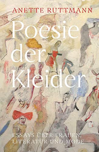 Poesie der Kleider: Essays über Frauen, Literatur und Mode von Koch-Schmidt-Wilhelm GbR