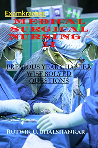 MEDICAL SURGICAL NURSING - II BSc Nursing 3rd Year: PREVIOUS YEAR CHAPTER WISE SOLVED QUESTIONS