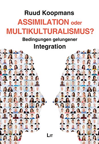 Assimilation oder Multikulturalismus?: Bedingungen gelungener Integration von Lit Verlag