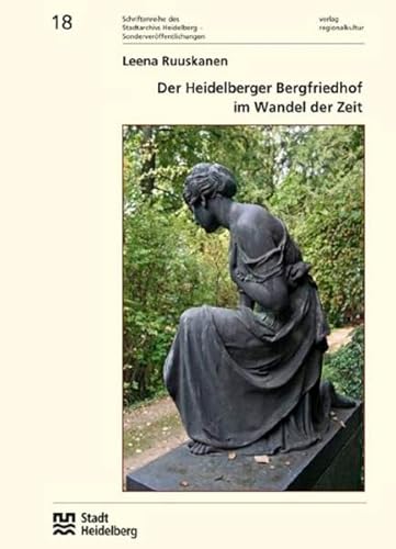 Der Heidelberger Bergfriedhof im Wandel der Zeit (Sonderveröffentlichungen des Stadtarchivs Heidelberg) von verlag regionalkultur