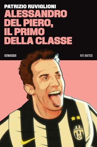Alessandro Del Piero, il primo della classe (Vite inattese) von 66thand2nd