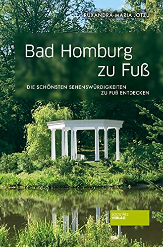 Bad Homburg zu Fuß: Die schönsten Sehenswürdigkeiten zu Fuß entdecken von Societaets Verlag