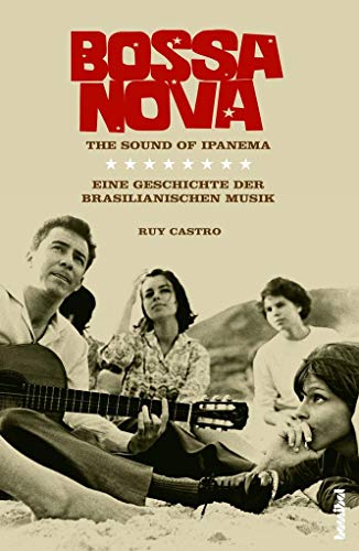 Bossa Nova - The Sound of Ipanema: Eine Geschichte der brasilianischen Musik