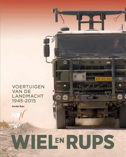 Wiel en rups: Voertuigen van de Landmacht 1945-2015 von Walburg Pers B.V., Uitgeverij