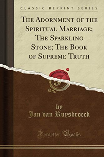The Adornment of the Spiritual Marriage; The Sparkling Stone; The Book of Supreme Truth (Classic Reprint) von Forgotten Books