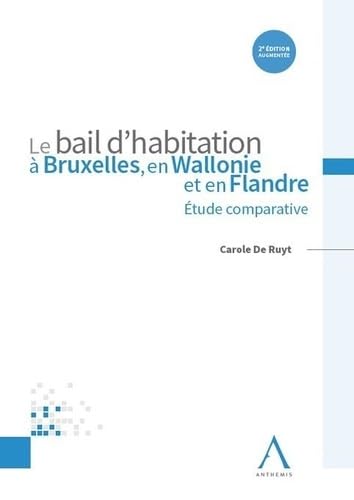 Le bail d'habitation à Bruxelles, en Wallonie et en Flandre: Étude comparative von ANTHEMIS
