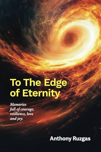 To The Edge of Eternity: Memories full of courage, resilience, love and joy