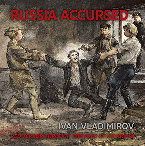 Russia Accursed!: Red Terror Through the Eyes of the Artist Ivan Vladimirov von Unicorn Publishing Group