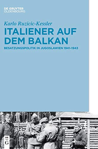 Italiener auf dem Balkan: Besatzungspolitik in Jugoslawien 1941–1943 Italiener auf dem Balkan: Besatzungspolitik in Jugoslawien 1941–1943 von De Gruyter Oldenbourg