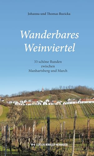 Wanderbares Weinviertel: 33 schöne Runden zwischen Manhartsberg und March