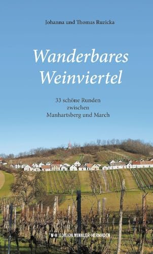 Wanderbares Weinviertel: 33 schöne Runden zwischen Manhartsberg und March