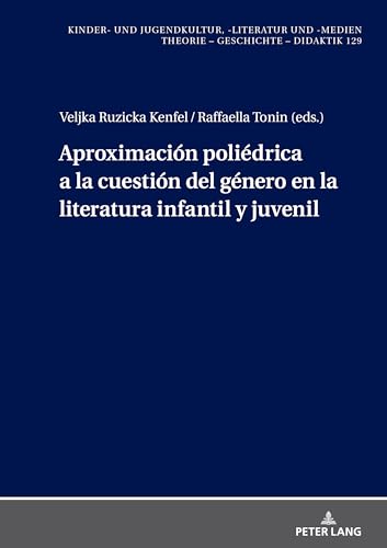 Aproximación poliédrica a la cuestión del género en la literatura infantil y juvenil (Kinder- und Jugendkultur, -literatur und -medien, Band 129) von Peter Lang