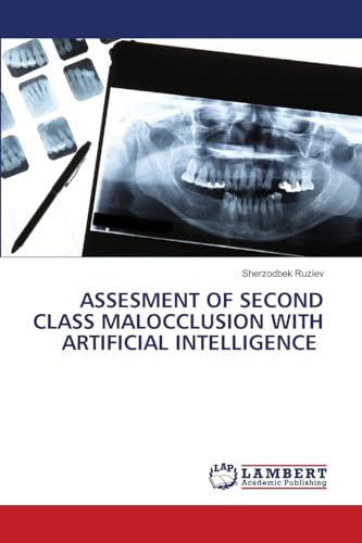 ASSESMENT OF SECOND CLASS MALOCCLUSION WITH ARTIFICIAL INTELLIGENCE: DE von LAP LAMBERT Academic Publishing