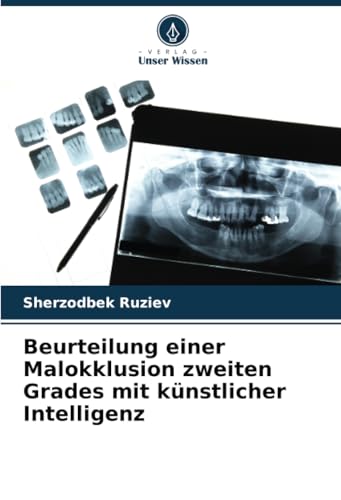 Beurteilung einer Malokklusion zweiten Grades mit künstlicher Intelligenz von Verlag Unser Wissen