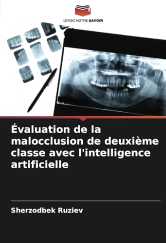 Évaluation de la malocclusion de deuxième classe avec l'intelligence artificielle von Editions Notre Savoir