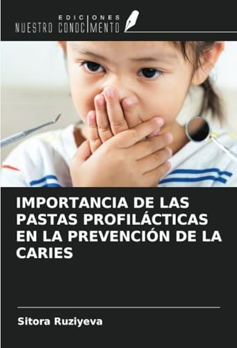 IMPORTANCIA DE LAS PASTAS PROFILÁCTICAS EN LA PREVENCIÓN DE LA CARIES von Ediciones Nuestro Conocimiento