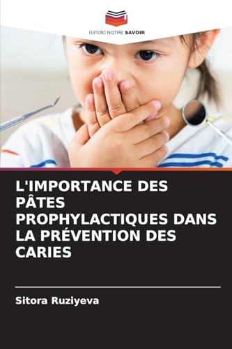L'IMPORTANCE DES PÂTES PROPHYLACTIQUES DANS LA PRÉVENTION DES CARIES von Editions Notre Savoir