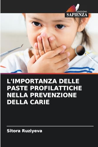 L'IMPORTANZA DELLE PASTE PROFILATTICHE NELLA PREVENZIONE DELLA CARIE von Edizioni Sapienza