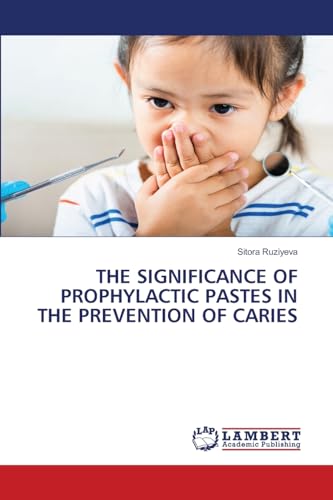 THE SIGNIFICANCE OF PROPHYLACTIC PASTES IN THE PREVENTION OF CARIES: DE von LAP LAMBERT Academic Publishing