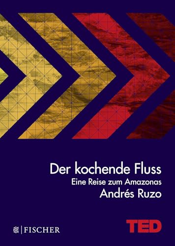 Der kochende Fluss – eine Reise zum Amazonas: TED Books (gebundene Ausgabe) von FISCHERVERLAGE