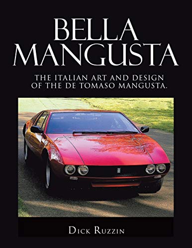 Bella Mangusta: The Italian Art and Design of the De Tomaso Mangusta. von Xlibris