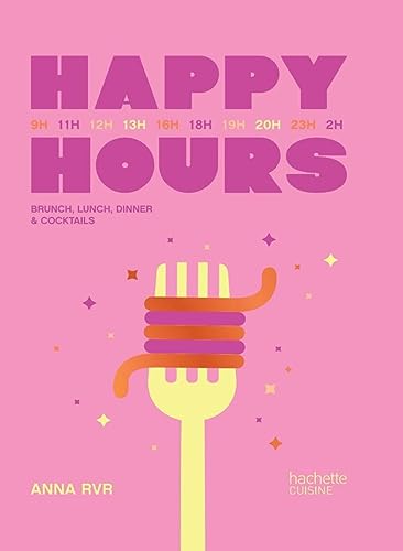Happy Hours: Brunch, lunch, dinner & cocktails von HACHETTE PRAT