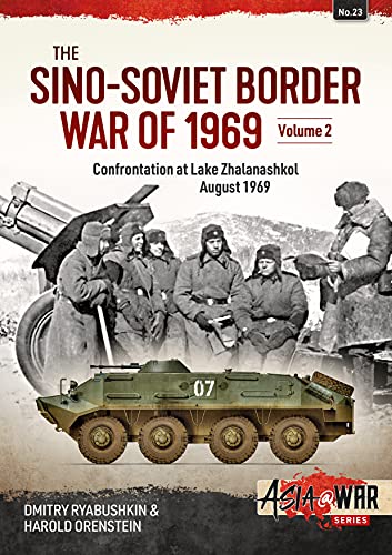 The Sino-Soviet Border War of 1969: Confrontation at Lake Zhalanashkol, August 1969 (2) (Asia@war, 23, Band 2) von Helion & Company