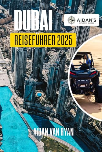 DUBAI Reiseführer 2025: Insidertipps für Attraktionen, Erlebnisse und lokale Geheimnisse entdecken von Independently published