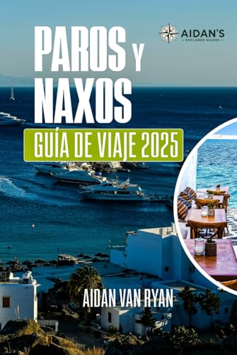 Paros y Naxos Guía de viaje 2025: Descubra el corazón de las Cícladas: playas, pueblos y tradiciones atemporales von Independently published