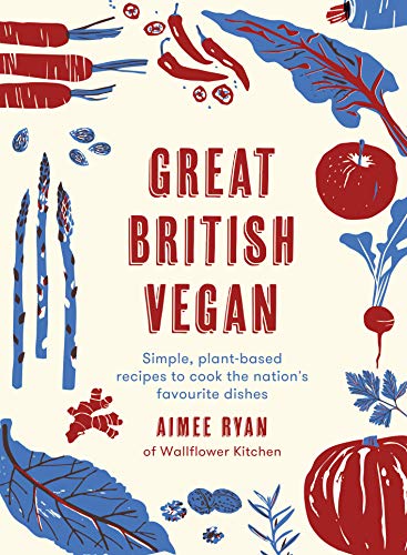 The Great British Vegan: Simple, Plant-Based Recipes to Cook the Nation's Favourite Dishes
