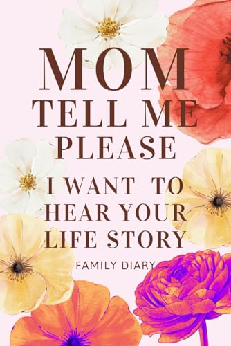 Mom Tell Me Please I Want to Hear Your Life Story: A Guided Journal with Questions to Capture Your Mom’s Memories and Precious Moments I Our Family ... Diary of Memory from Childhood to Adulthood von Independently published
