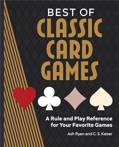 Best of Classic Card Games: A Rule and Play Reference for Your Favorite Games