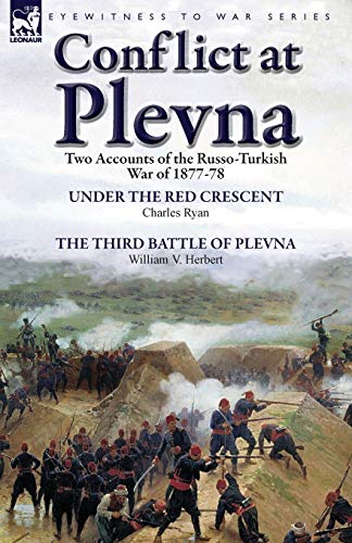 Conflict at Plevna: Two Accounts of the Russo-Turkish War of 1877-78 Conflict at Plevna: Two Accounts of the Russo-Turkish War of 1877-78 von Leonaur Ltd