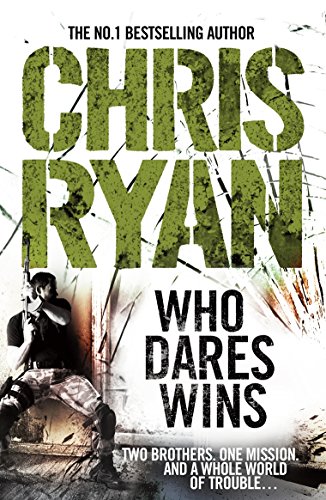 Who Dares Wins: a full-blooded, explosive military thriller from the multi-bestselling Chris Ryan